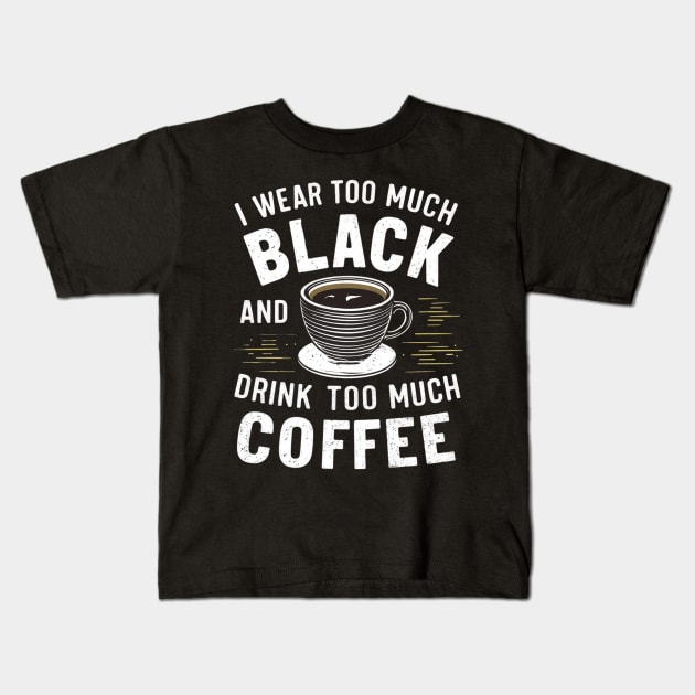 I wear too much black and drink too much coffee Kids T-Shirt by mdr design